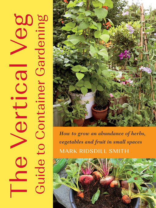 Title details for The Vertical Veg Guide to Container Gardening by Mark Ridsdill Smith - Available